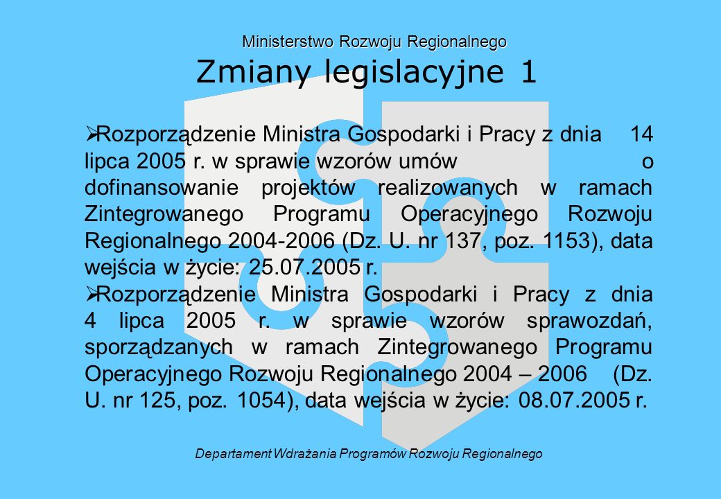 Ministerstwo Rozwoju Regionalnego Ministerstwo Rozwoju Regionalnego Zmiany legislacyjne 1 Rozporządzenie Ministra Gospodarki i Pracy z dnia 14 lipca 2005 r.