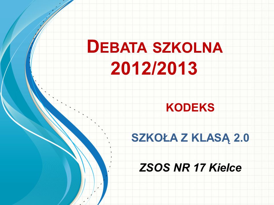 D EBATA SZKOLNA 2012/2013 KODEKS SZKOŁA Z KLASĄ 2.0 ZSOS NR 17 Kielce