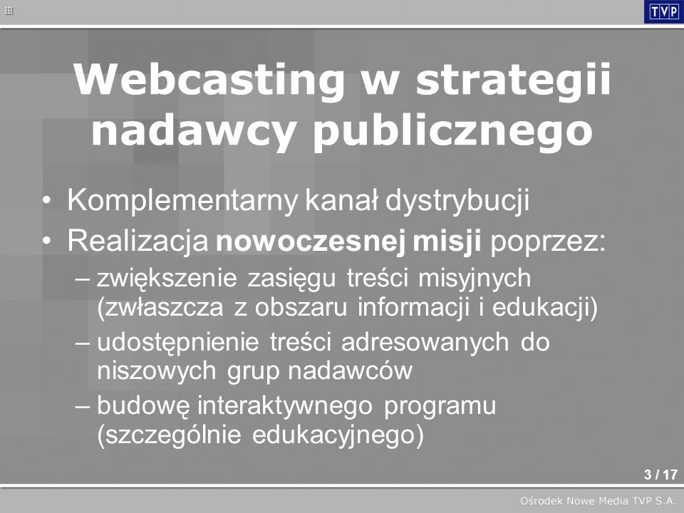 2 / 17 Agenda Webcasting w strategii nadawcy publicznego Webcast: live czy on-demand.