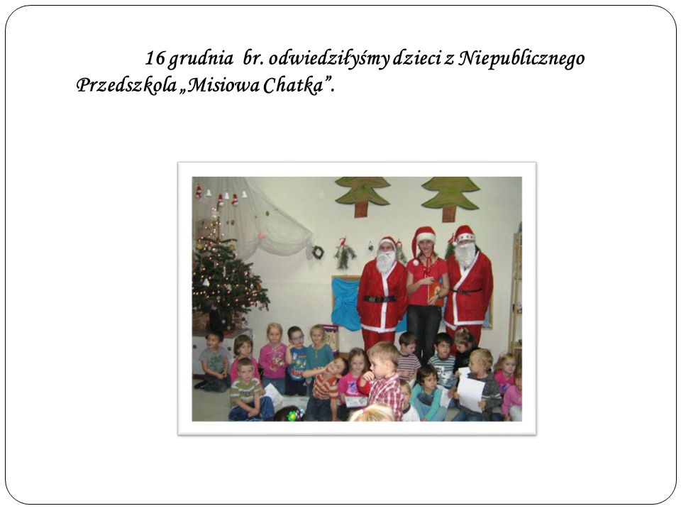 16 grudnia br. odwiedziłyśmy dzieci z Niepublicznego Przedszkola Misiowa Chatka.