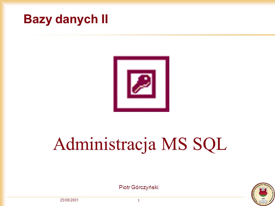 25/08/ Bazy danych II Piotr Górczyński Administracja MS SQL