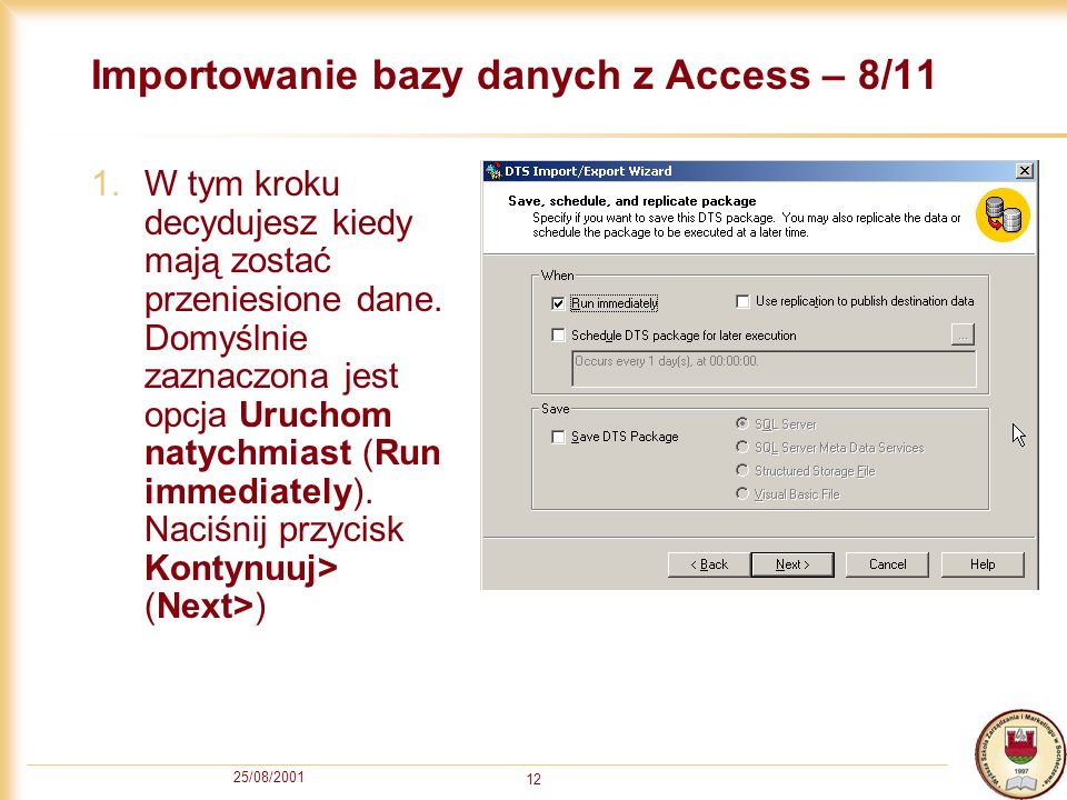 25/08/ Importowanie bazy danych z Access – 8/11 1.W tym kroku decydujesz kiedy mają zostać przeniesione dane.