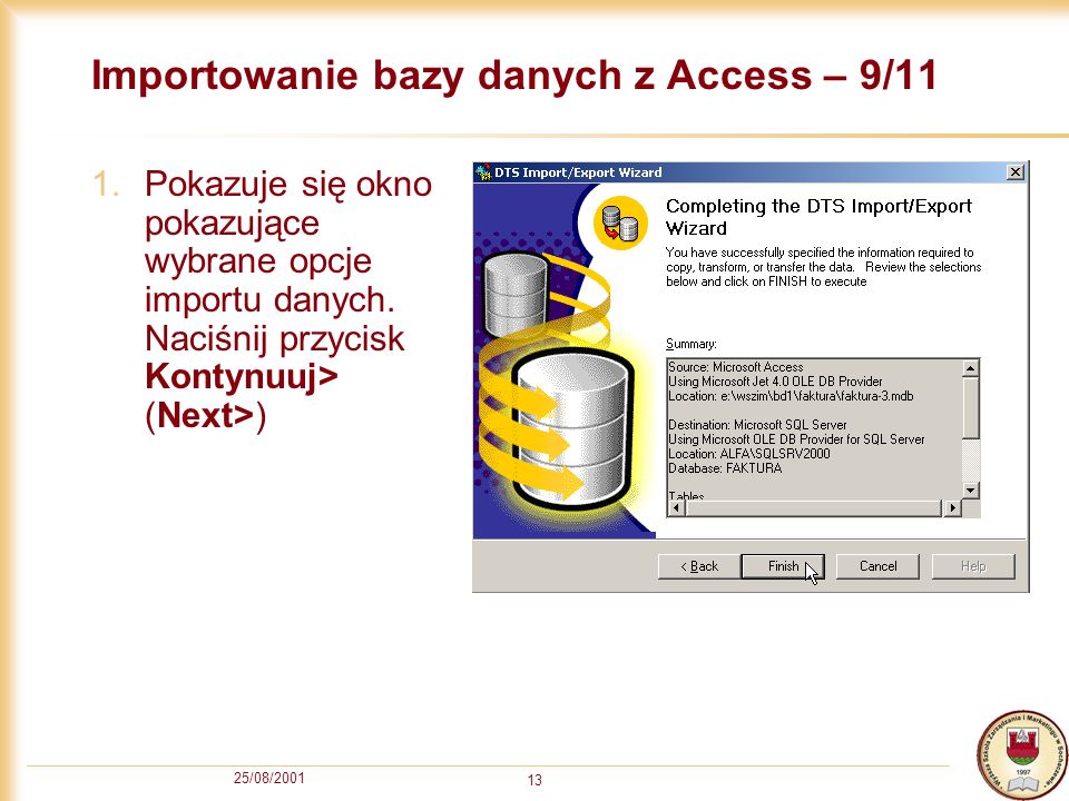 25/08/ Importowanie bazy danych z Access – 9/11 1.Pokazuje się okno pokazujące wybrane opcje importu danych.