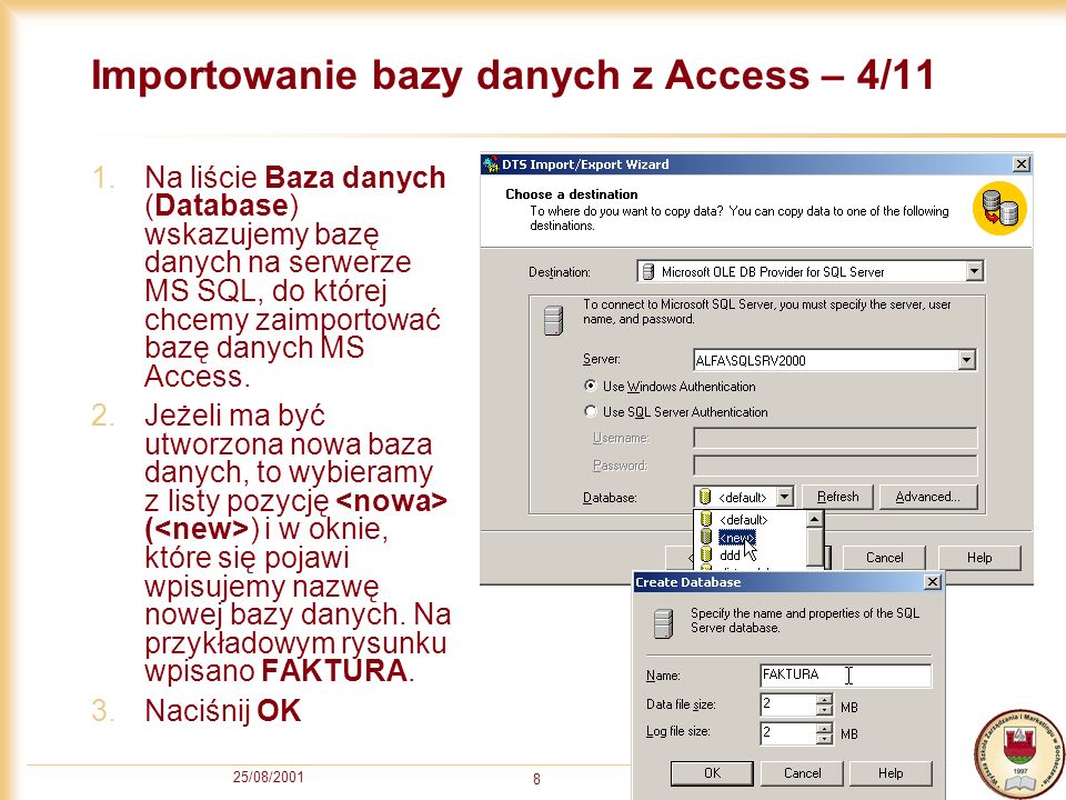 25/08/ Importowanie bazy danych z Access – 4/11 1.Na liście Baza danych (Database) wskazujemy bazę danych na serwerze MS SQL, do której chcemy zaimportować bazę danych MS Access.