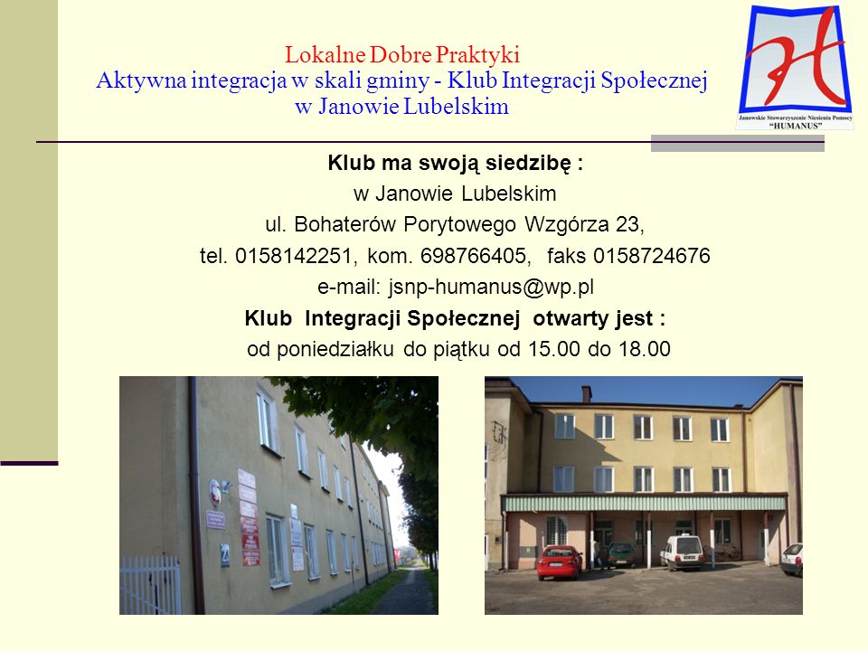 Lokalne Dobre Praktyki Aktywna integracja w skali gminy - Klub Integracji Społecznej w Janowie Lubelskim Klub ma swoją siedzibę : w Janowie Lubelskim ul.