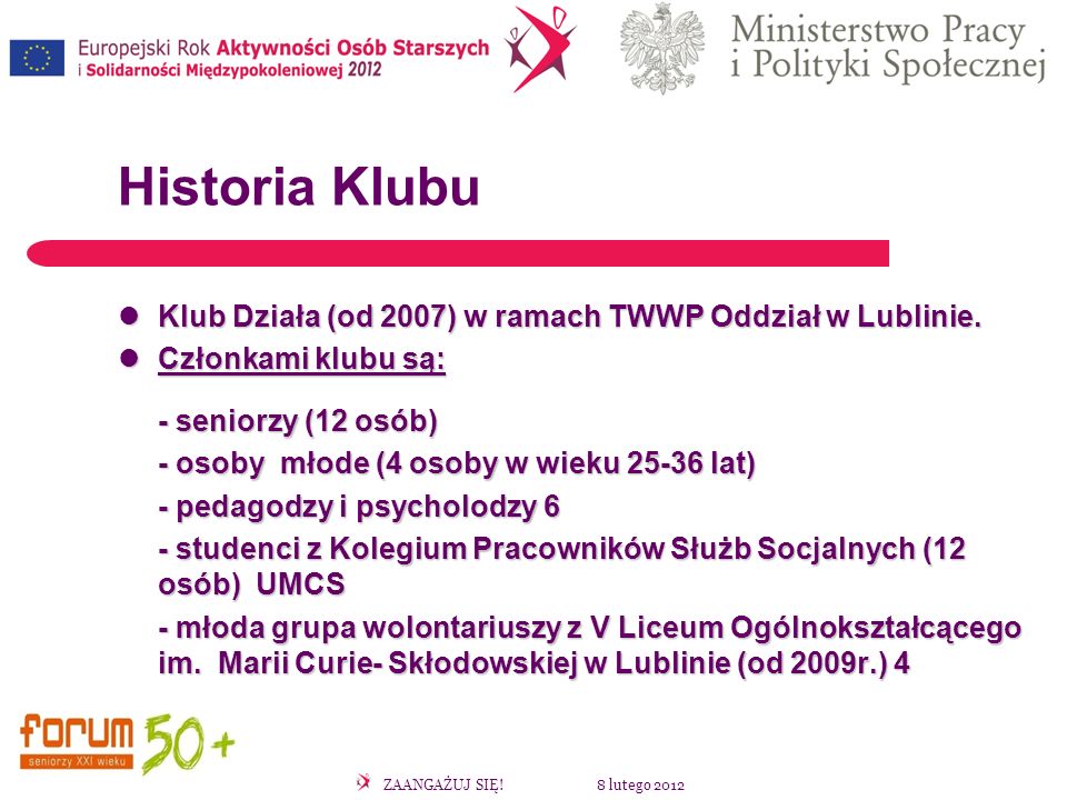 ZAANGAŻUJ SIĘ. 8 lutego 2012 Historia Klubu Klub Działa (od 2007) w ramach TWWP Oddział w Lublinie.