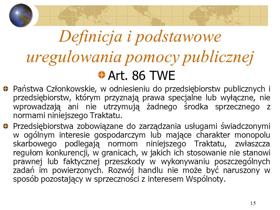 15 Definicja i podstawowe uregulowania pomocy publicznej Art.