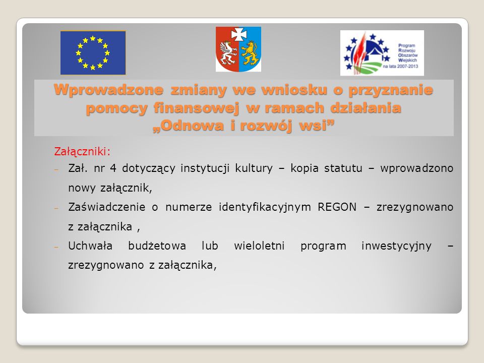 Wprowadzone zmiany we wniosku o przyznanie pomocy finansowej w ramach działania Odnowa i rozwój wsi Załączniki: Zał.