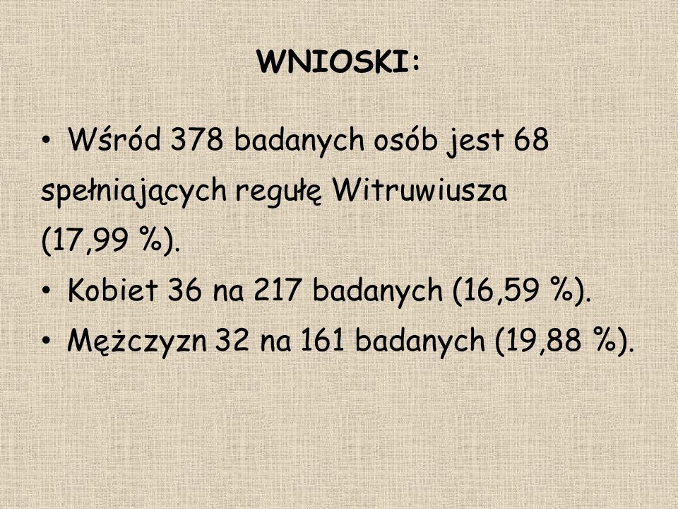 WNIOSKI: Wśród 378 badanych osób jest 68 spełniających regułę Witruwiusza (17,99 %).