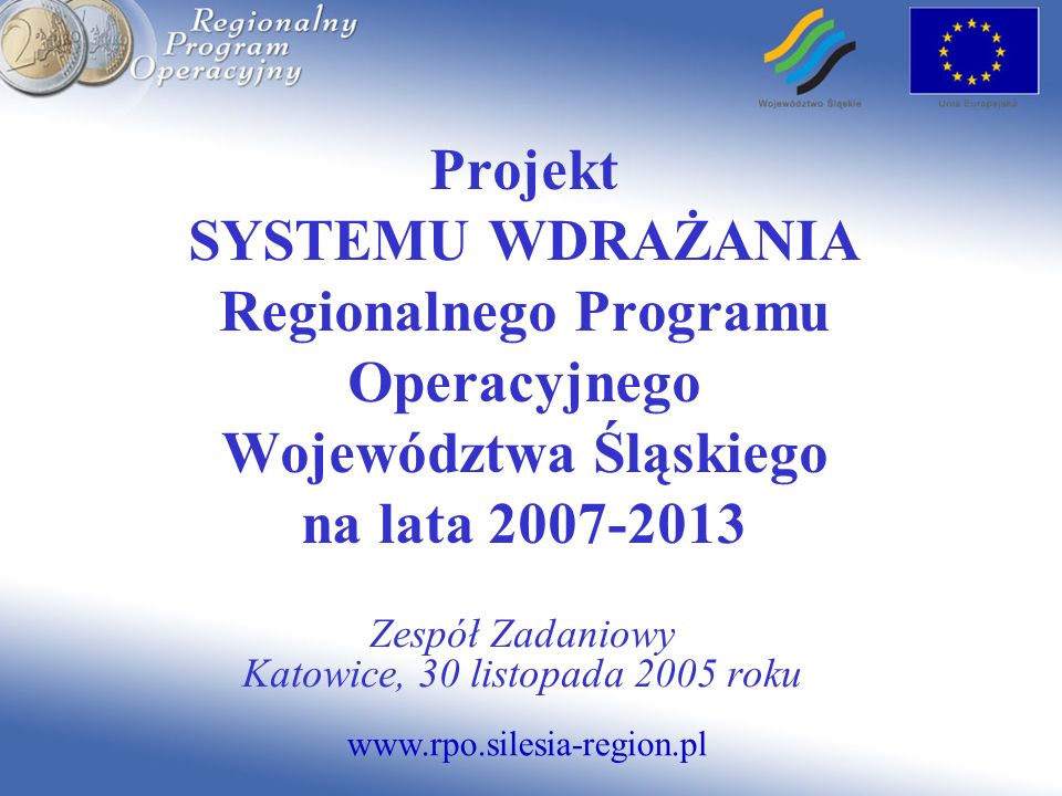 Projekt SYSTEMU WDRAŻANIA Regionalnego Programu Operacyjnego Województwa Śląskiego na lata Zespół Zadaniowy Katowice, 30 listopada 2005 roku
