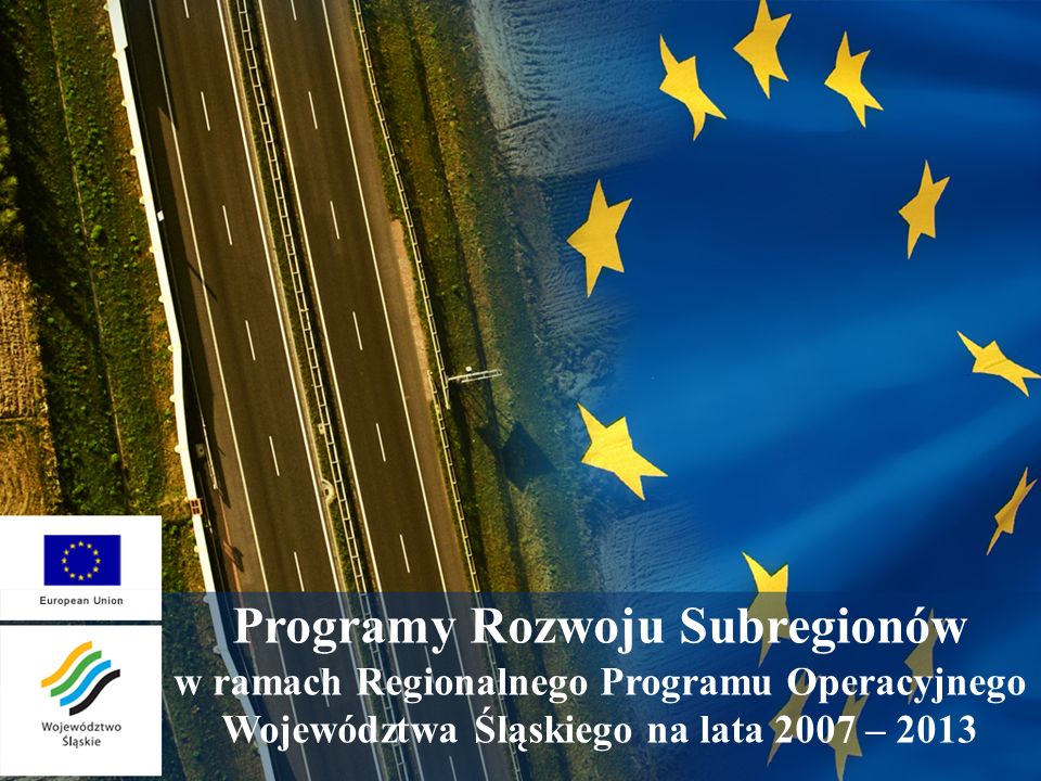 Programy Rozwoju Subregionów w ramach Regionalnego Programu Operacyjnego Województwa Śląskiego na lata 2007 – 2013