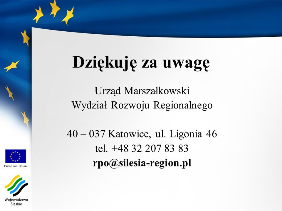 Dziękuję za uwagę Urząd Marszałkowski Wydział Rozwoju Regionalnego 40 – 037 Katowice, ul.