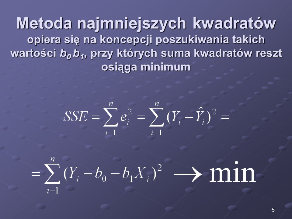5 Metoda najmniejszych kwadratów opiera się na koncepcji poszukiwania takich wartości b 0 b 1, przy których suma kwadratów reszt osiąga minimum