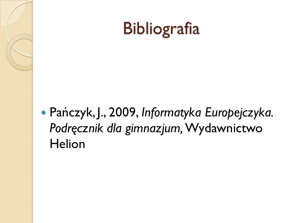 Bibliografia Pańczyk, J., 2009, Informatyka Europejczyka.