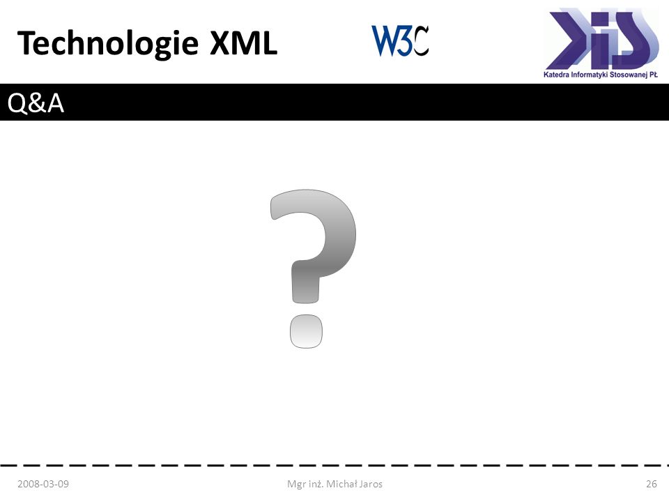 Technologie XML Q&A Mgr inż. Michał Jaros26