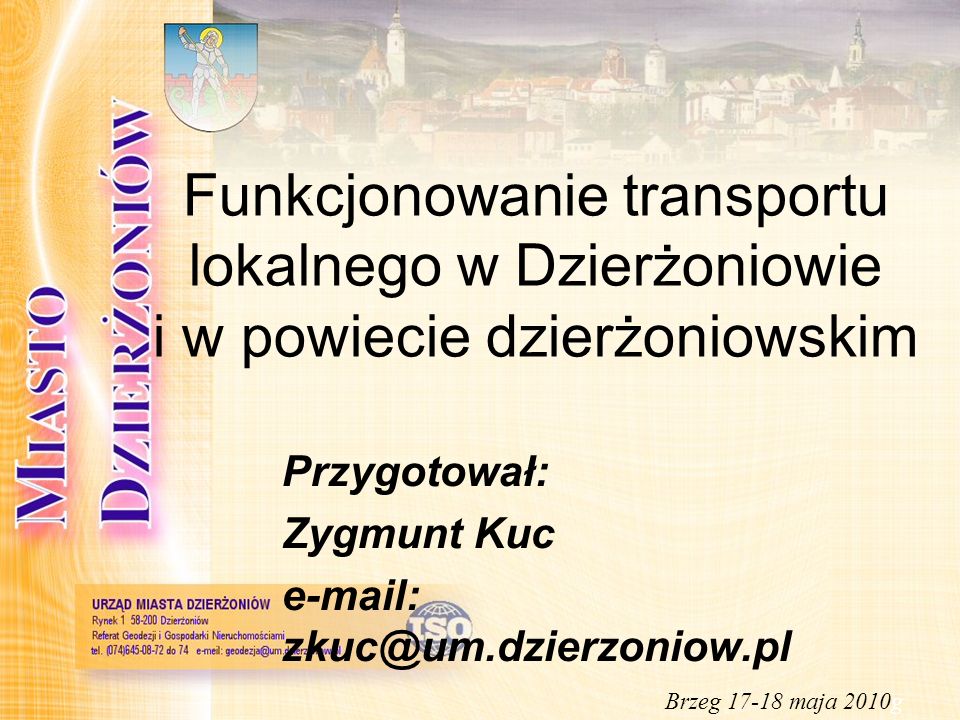 Funkcjonowanie transportu lokalnego w Dzierżoniowie i w powiecie dzierżoniowskim Przygotował: Zygmunt Kuc   Brzeg maja 2010g