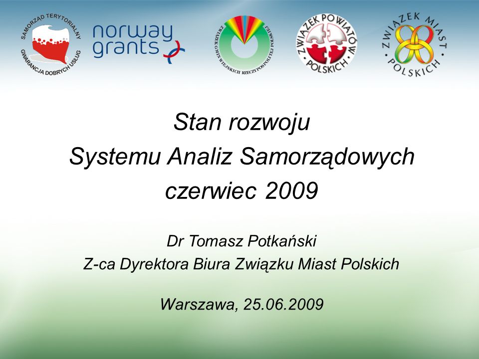 1 Stan rozwoju Systemu Analiz Samorządowych czerwiec 2009 Dr Tomasz Potkański Z-ca Dyrektora Biura Związku Miast Polskich Warszawa,