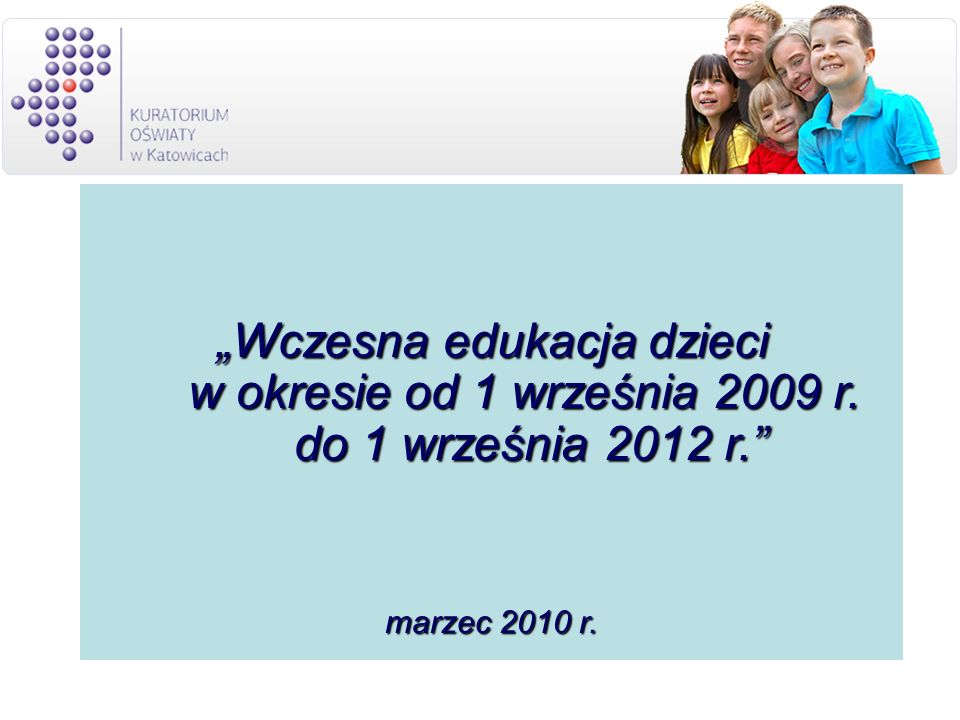 Wczesna edukacja dzieci w okresie od 1 września 2009 r. do 1 września 2012 r. marzec 2010 r.