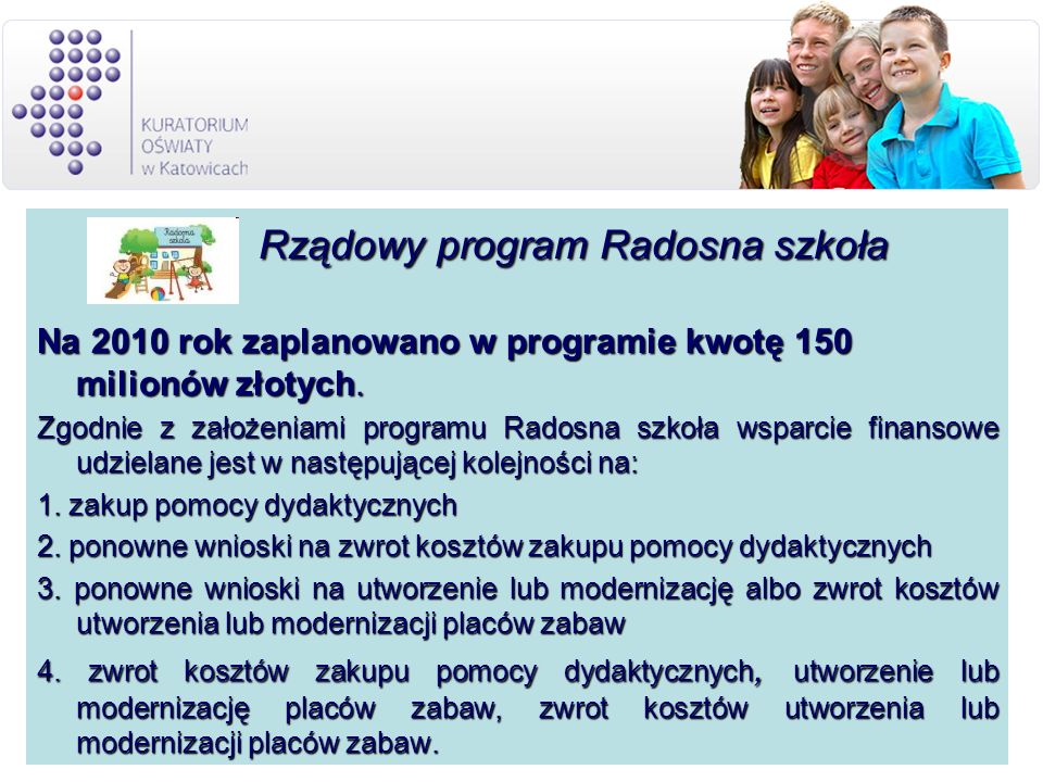 Rządowy program Radosna szkoła Rządowy program Radosna szkoła Na 2010 rok zaplanowano w programie kwotę 150 milionów złotych.