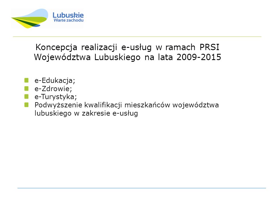Koncepcja realizacji e-usług w ramach PRSI Województwa Lubuskiego na lata e-Edukacja; e-Zdrowie; e-Turystyka; Podwyższenie kwalifikacji mieszkańców województwa lubuskiego w zakresie e-usług