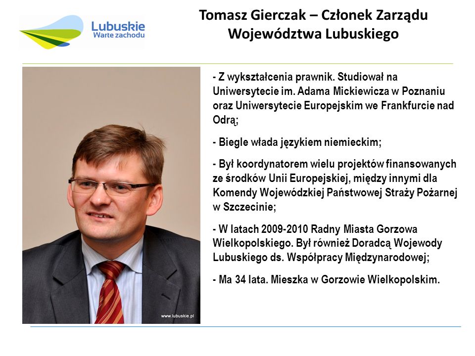 Tomasz Gierczak – Członek Zarządu Województwa Lubuskiego - Z wykształcenia prawnik.