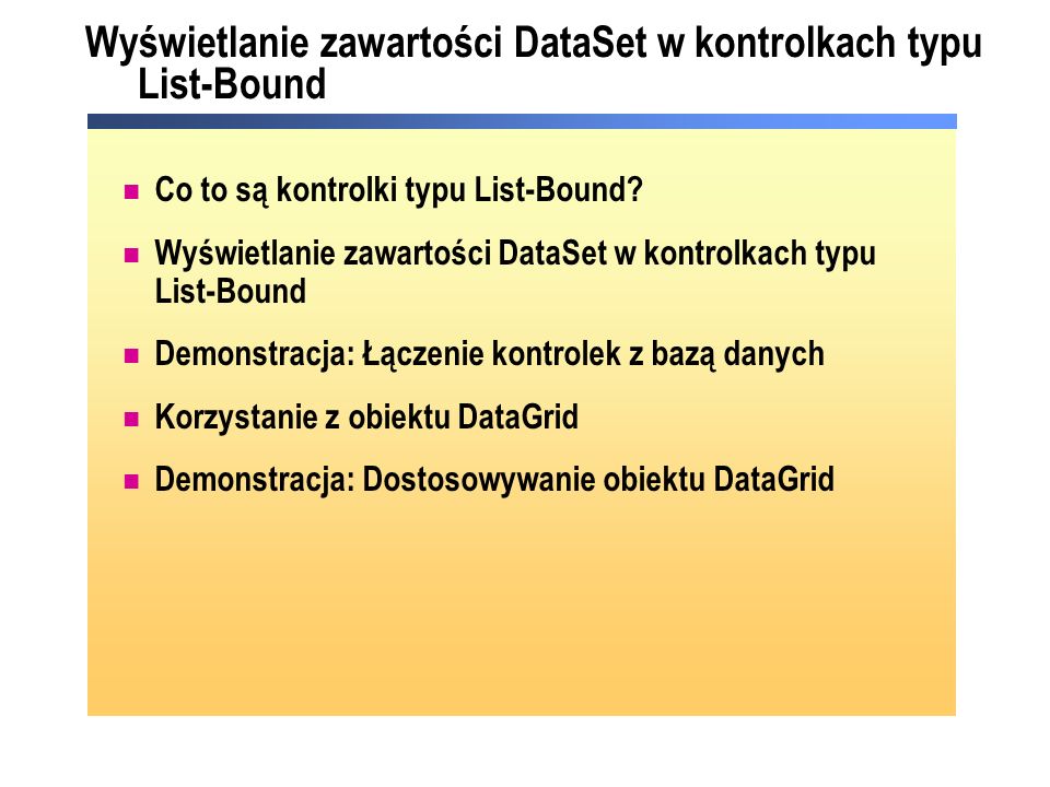 Wyświetlanie zawartości DataSet w kontrolkach typu List-Bound Co to są kontrolki typu List-Bound.