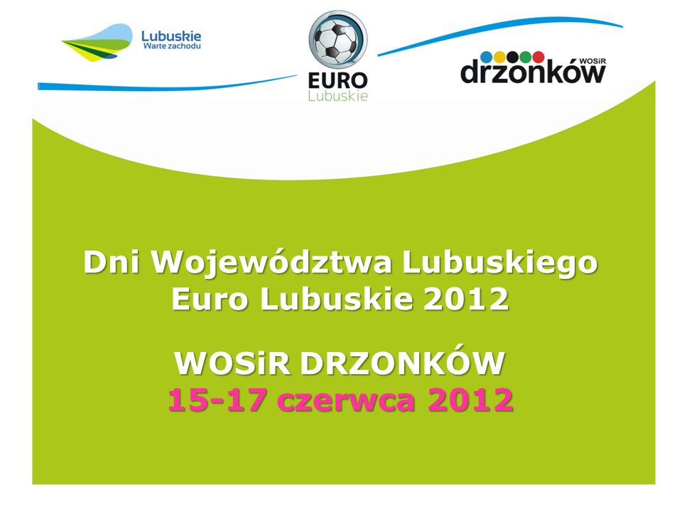 Dni Województwa Lubuskiego Euro Lubuskie 2012 WOSiR DRZONKÓW czerwca 2012
