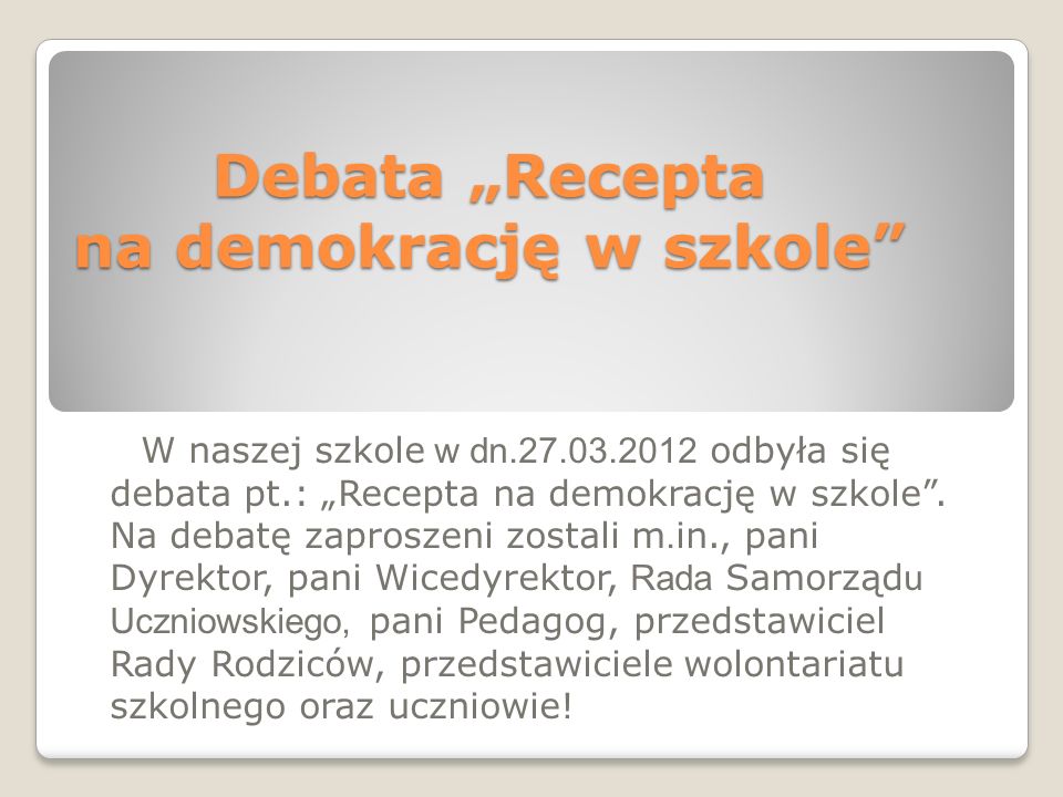 Debata Recepta na demokrację w szkole W naszej szkole w dn odbyła się debata pt.: Recepta na demokrację w szkole.