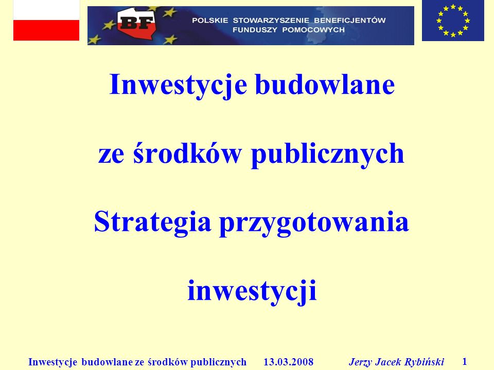 Inwestycje budowlane ze środków publicznych Jerzy Jacek Rybiński 1 Inwestycje budowlane ze środków publicznych Strategia przygotowania inwestycji