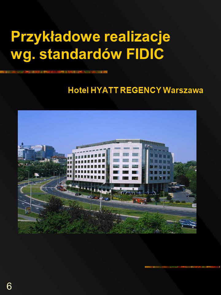 6 Przykładowe realizacje wg. standardów FIDIC Hotel HYATT REGENCY Warszawa