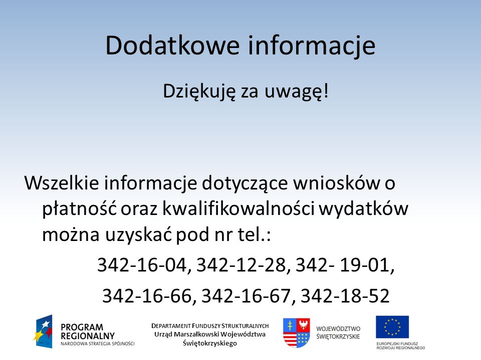 D EPARTAMENT F UNDUSZY S TRUKTURALNYCH Urząd Marszałkowski Województwa Świętokrzyskiego Dodatkowe informacje Dziękuję za uwagę.