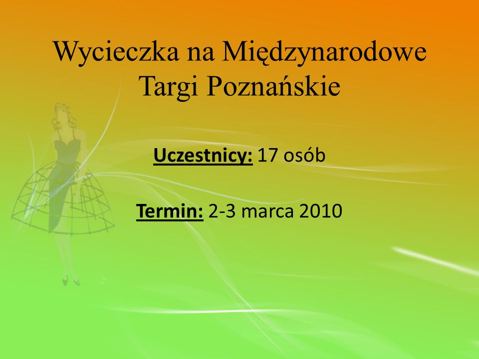 Uczestnicy: 17 osób Termin: 2-3 marca 2010 Wycieczka na Międzynarodowe Targi Poznańskie