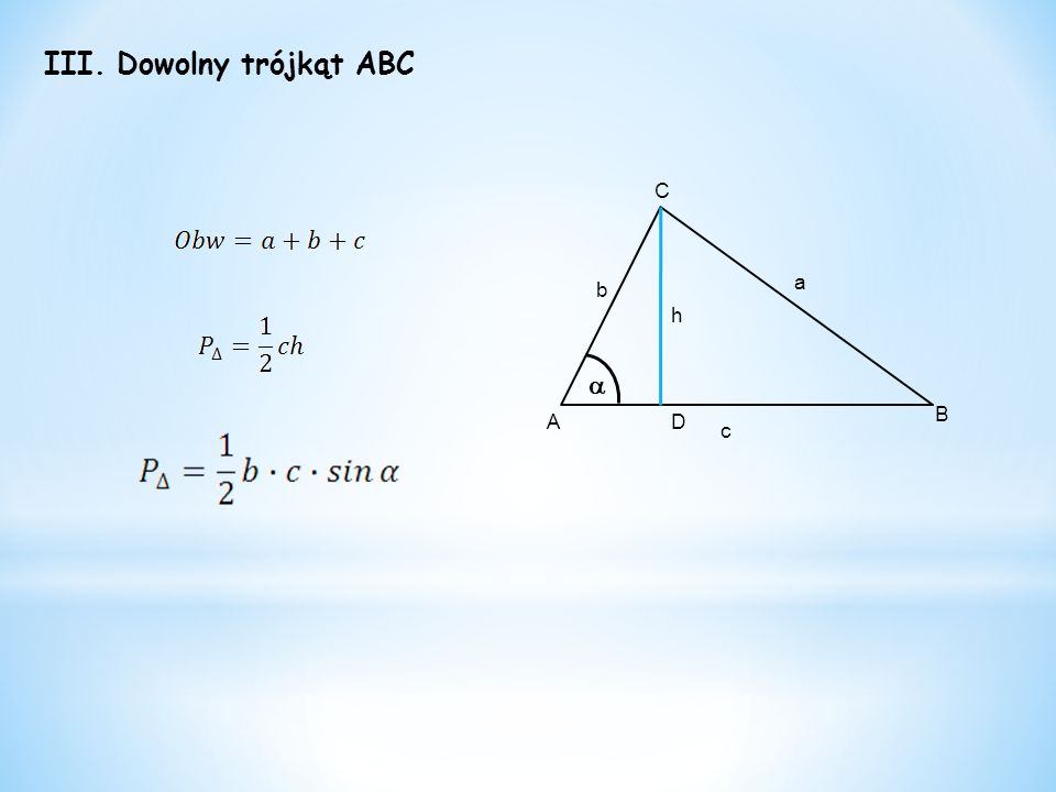 III. Dowolny trójkąt ABC a c b A C B D h