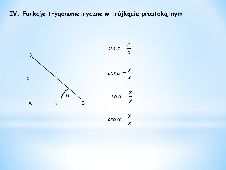 IV. Funkcje trygonometryczne w trójkącie prostokątnym x y z A C B