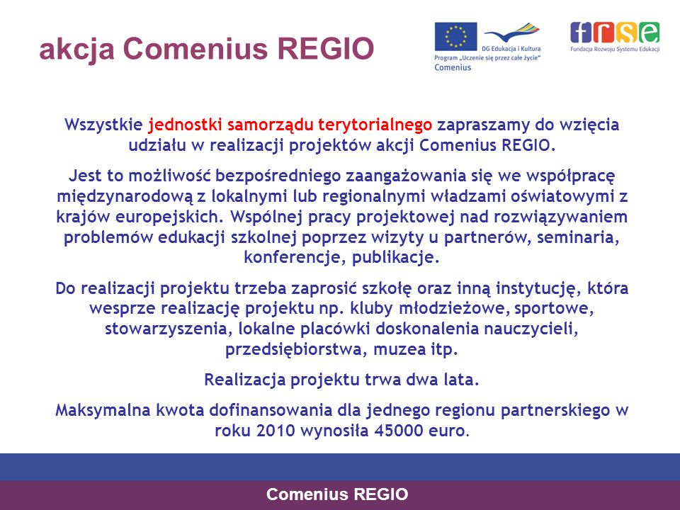 akcja Comenius REGIO Wszystkie jednostki samorządu terytorialnego zapraszamy do wzięcia udziału w realizacji projektów akcji Comenius REGIO.