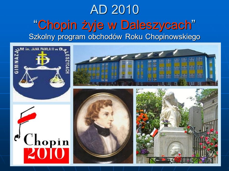 AD 2010Chopin żyje w Daleszycach Szkolny program obchodów Roku Chopinowskiego