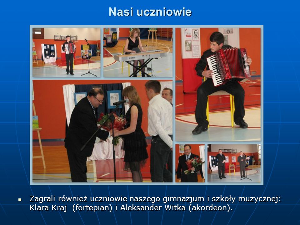 Nasi uczniowie Zagrali również uczniowie naszego gimnazjum i szkoły muzycznej: Klara Kraj (fortepian) i Aleksander Witka (akordeon).
