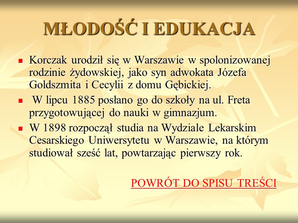MŁODOŚĆ I EDUKACJA Korczak urodził się w Warszawie w spolonizowanej rodzinie żydowskiej, jako syn adwokata Józefa Goldszmita i Cecylii z domu Gębickiej.