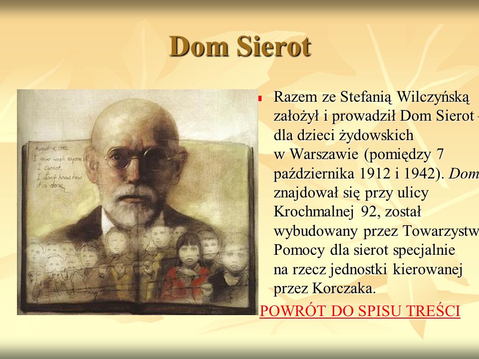 Dom Sierot Razem ze Stefanią Wilczyńską założył i prowadził Dom Sierot – dla dzieci żydowskich w Warszawie (pomiędzy 7 października 1912 i 1942).