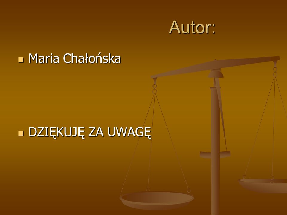 Autor: Autor: Maria Chałońska Maria Chałońska DZIĘKUJĘ ZA UWAGĘ DZIĘKUJĘ ZA UWAGĘ