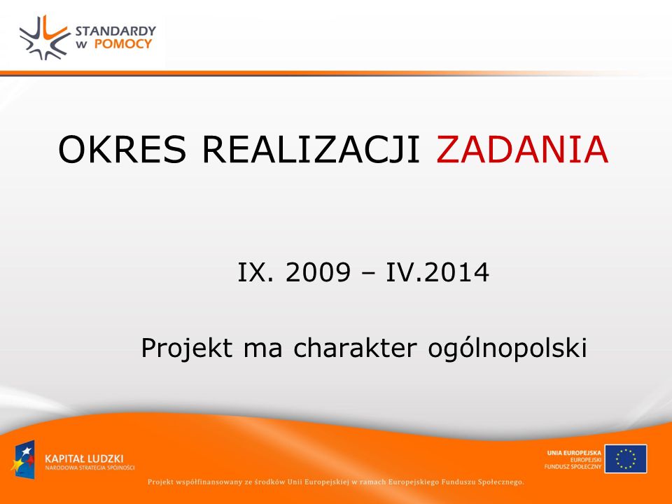 OKRES REALIZACJI ZADANIA IX – IV.2014 Projekt ma charakter ogólnopolski