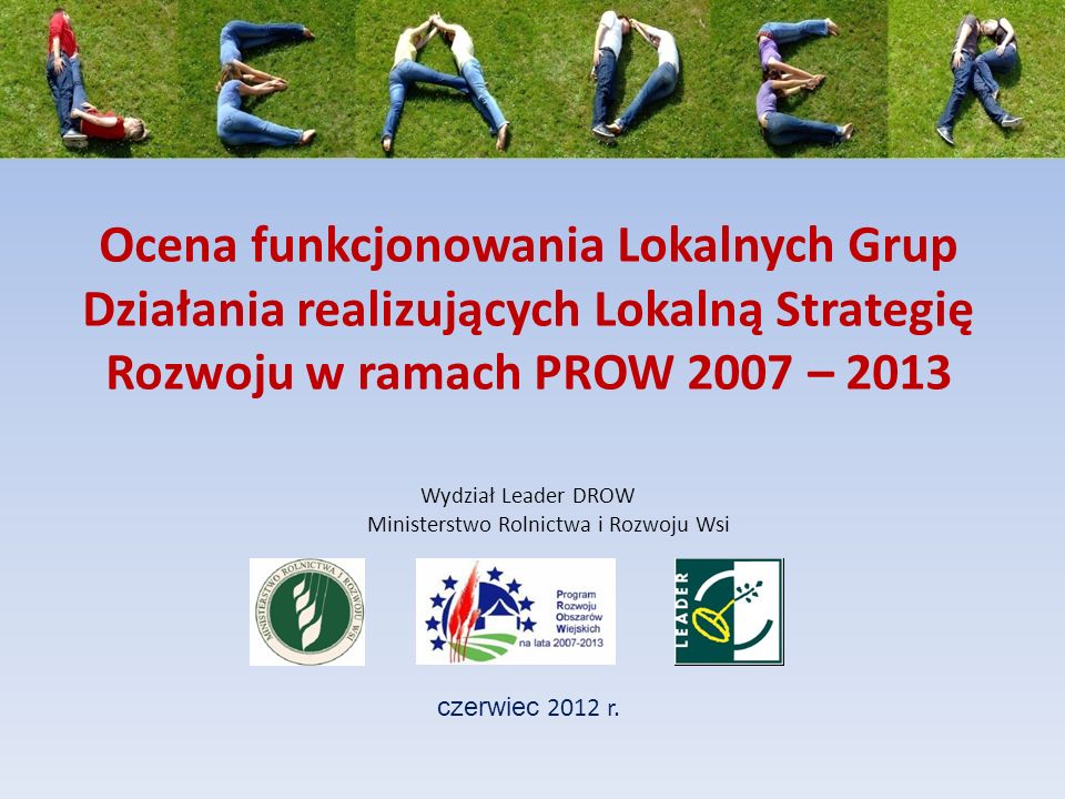 Ocena funkcjonowania Lokalnych Grup Działania realizujących Lokalną Strategię Rozwoju w ramach PROW 2007 – 2013 czerwiec 2012 r.