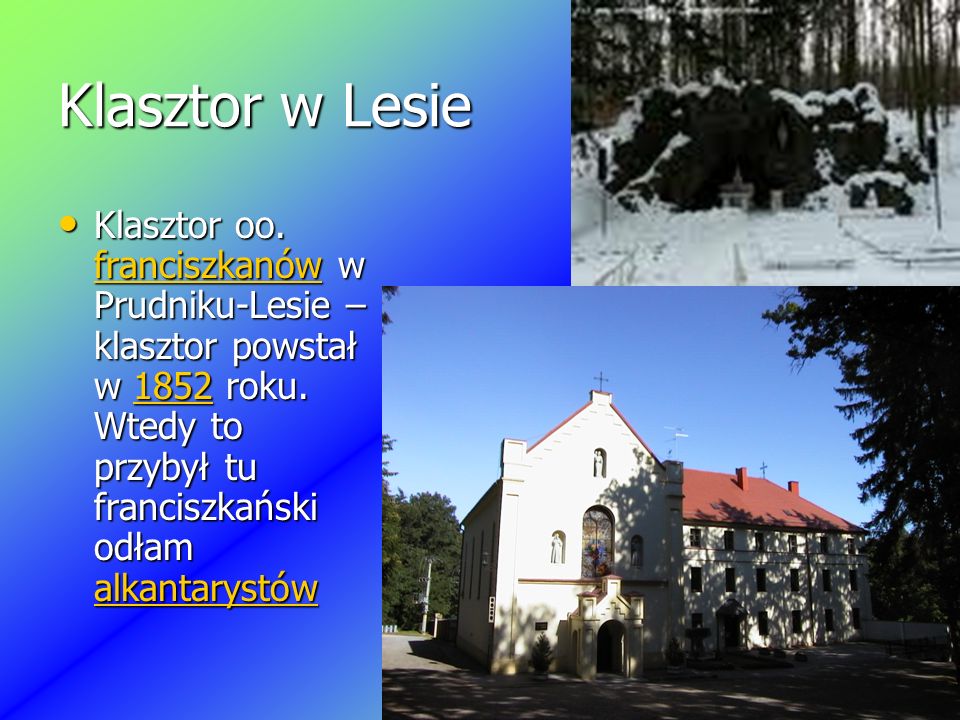 Klasztor w Lesie Klasztor oo. franciszkanów w Prudniku-Lesie – klasztor powstał w 1852 roku.