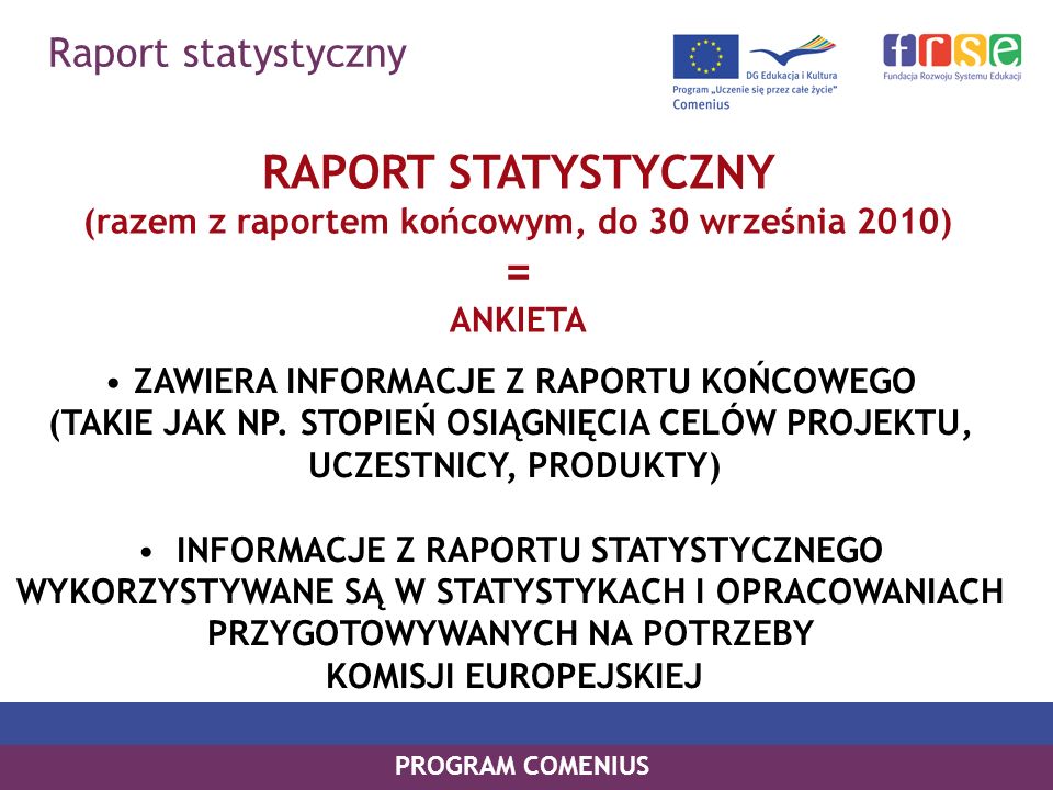 Raport statystyczny PROGRAM COMENIUS RAPORT STATYSTYCZNY (razem z raportem końcowym, do 30 września 2010) = ANKIETA ZAWIERA INFORMACJE Z RAPORTU KOŃCOWEGO (TAKIE JAK NP.