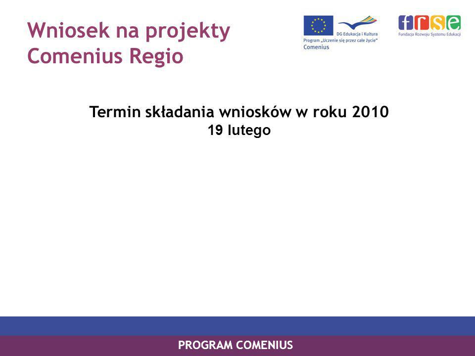 Wniosek na projekty Comenius Regio Termin składania wniosków w roku lutego PROGRAM COMENIUS