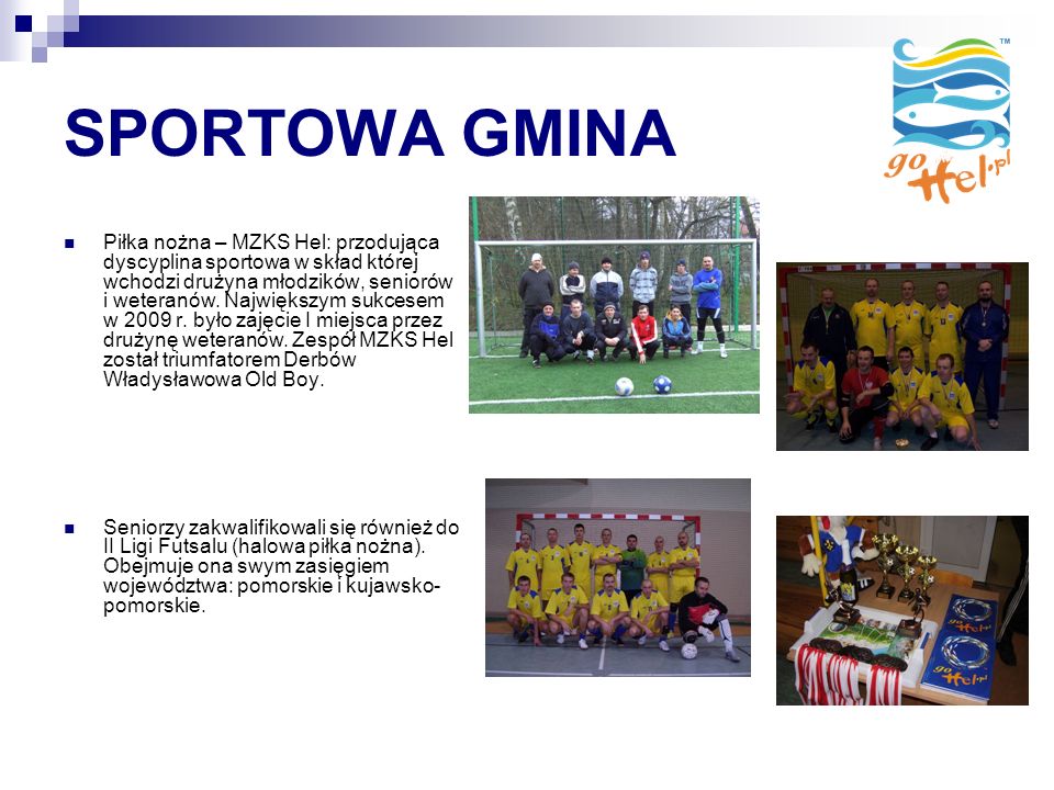 SPORTOWA GMINA Piłka nożna – MZKS Hel: przodująca dyscyplina sportowa w skład której wchodzi drużyna młodzików, seniorów i weteranów.