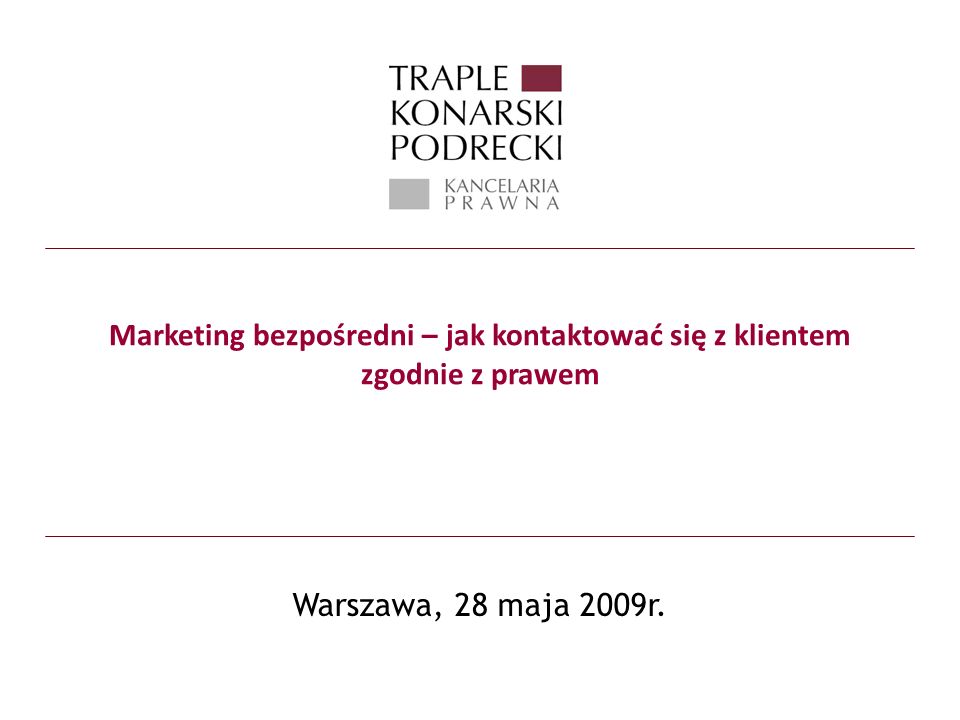 Marketing bezpośredni – jak kontaktować się z klientem zgodnie z prawem Warszawa, 28 maja 2009r.