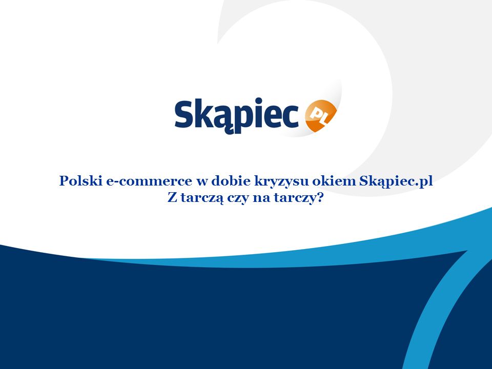 Polski e-commerce w dobie kryzysu okiem Skąpiec.pl Z tarczą czy na tarczy