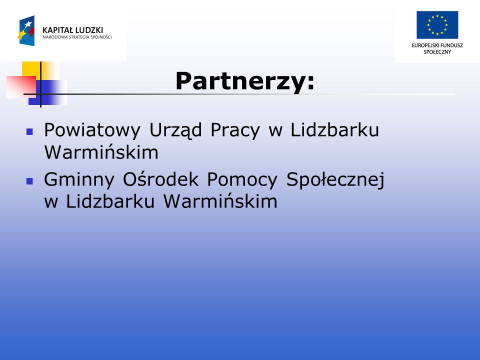 Partnerzy: Powiatowy Urząd Pracy w Lidzbarku Warmińskim Gminny Ośrodek Pomocy Społecznej w Lidzbarku Warmińskim