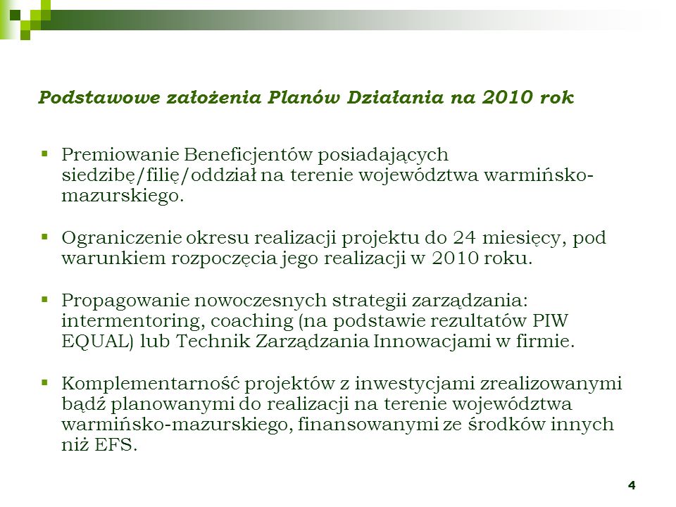 4 Podstawowe założenia Planów Działania na 2010 rok Premiowanie Beneficjentów posiadających siedzibę/filię/oddział na terenie województwa warmińsko- mazurskiego.